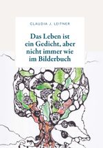 Das Leben ist ein Gedicht, aber nicht immer wie im Bilderbuch Cover des Buches Das Leben ist ein Gedicht, aber nicht immer wie im Bilderbuch (ISBN: 9783991812876)