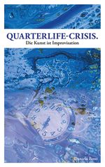 Quarterlife-Crisis - Die Kunst ist Improvisation Cover des Buches Quarterlife-Crisis - Die Kunst ist Improvisation (ISBN: 9783991813149)