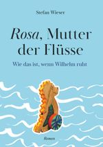 Rosa, Mutter der Flüsse Cover des Buches Rosa, Mutter der Flüsse (ISBN: 9783991813354)