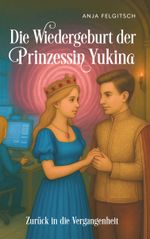 Die Wiedergeburt der Prinzessin Yukina Cover des Buches Die Wiedergeburt der Prinzessin Yukina (ISBN: 9783991814597)