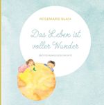 Das Leben ist voller Wunder Cover des Buches Das Leben ist voller Wunder (ISBN: 9783991815853)
