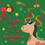 Die Ritterhexe Lucilla und das Rentierschlitten-Pferd Cover des Buches Die Ritterhexe Lucilla und das Rentierschlitten-Pferd (ISBN: 9783991816454)