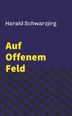 Auf offenem Feld Cover des Buches Auf offenem Feld (ISBN: 9783991817864)