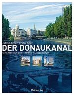 Der Donaukanal: Die Entdeckung einer Wiener Stadtlandschaft Cover des Buches Der Donaukanal: Die Entdeckung einer Wiener Stadtlandschaft (ISBN: 9783993000318)