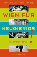 Wien für Neugierige: Eine Stadteroberung Cover des Buches Wien für Neugierige: Eine Stadteroberung (ISBN: 9783993001223)
