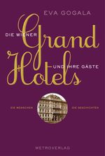 Die Wiener Grandhotels und ihre Gäste Cover des Buches Die Wiener Grandhotels und ihre Gäste (ISBN: 9783993001469)