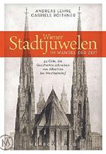 Wiener Stadtjuwelen im Wandel der Zeit: 34 Orte, die Geschichte schrieben von Albertina bis Westbahnhof Cover des Buches Wiener Stadtjuwelen im Wandel der Zeit: 34 Orte, die Geschichte schrieben von Albertina bis Westbahnhof (ISBN: 9783993002282)