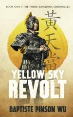 Yellow Sky Revolt (The Three Kingdoms Chronicles, Band 1) Cover des Buches Yellow Sky Revolt (The Three Kingdoms Chronicles, Band 1) (ISBN: 9784991276811)