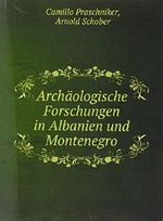 Archäologische Forschungen in Albanien und Montenegro. Von C. Praschniker und A. Schober Cover des Buches Archäologische Forschungen in Albanien und Montenegro. Von C. Praschniker und A. Schober (ISBN: 9785873791033)