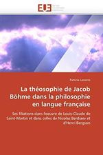 La théosophie de Jacob Böhme dans la philosophie en langue française: Ses filiations dans l'oeuvre de Louis-Claude de Saint-Martin et dans celles de ... et d'Henri Bergson (Omn.Univ.Europ.) Cover des Buches La théosophie de Jacob Böhme dans la philosophie en langue française: Ses filiations dans l'oeuvre de Louis-Claude de Saint-Martin et dans celles de ... et d'Henri Bergson (Omn.Univ.Europ.) (ISBN: 9786131547225)