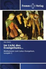 Im Licht des Evangeliums...: Meditationen zum Lukas-Evangelium, Lesejahr C Cover des Buches Im Licht des Evangeliums...: Meditationen zum Lukas-Evangelium, Lesejahr C (ISBN: 9786138348481)