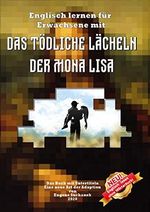 Englisch lernen für Erwachsene mit "Das tödliche Lächeln der Mona Lisa": Zweisprachiges Buch englisch-deutsches. A1-A2 Geschichte für Jugendliche nacherzählt zum leichten, einfachen Lesen Cover des Buches Englisch lernen für Erwachsene mit "Das tödliche Lächeln der Mona Lisa": Zweisprachiges Buch englisch-deutsches. A1-A2 Geschichte für Jugendliche nacherzählt zum leichten, einfachen Lesen (ISBN: 9786177824083)