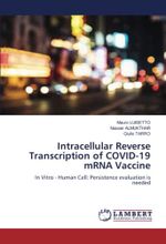 Intracellular Reverse Transcription of COVID-19 mRNA Vaccine: In Vitro - Human Cell: Persistence evaluation is needed Cover des Buches Intracellular Reverse Transcription of COVID-19 mRNA Vaccine: In Vitro - Human Cell: Persistence evaluation is needed (ISBN: 9786200315724)
