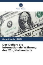 Der Dollar: die internationale Währung des 21. Jahrhunderts Cover des Buches Der Dollar: die internationale Währung des 21. Jahrhunderts (ISBN: 9786204032832)
