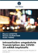 Intrazelluläre umgekehrte Transkription des COVID-19 mRNA-Impfstoffs: In vitro - Menschliche Zelle: Bewertung der Persistenz ist erforderlich Cover des Buches Intrazelluläre umgekehrte Transkription des COVID-19 mRNA-Impfstoffs: In vitro - Menschliche Zelle: Bewertung der Persistenz ist erforderlich (ISBN: 9786204822334)