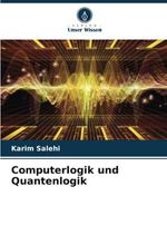 Computerlogik und Quantenlogik: DE Cover des Buches Computerlogik und Quantenlogik: DE (ISBN: 9786205339381)
