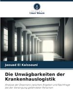 Die Unwägbarkeiten der Krankenhauslogistik: Analyse der Dissonanz zwischen Angebot und Nachfrage bei der Versorgung gefährdeter Personen Cover des Buches Die Unwägbarkeiten der Krankenhauslogistik: Analyse der Dissonanz zwischen Angebot und Nachfrage bei der Versorgung gefährdeter Personen (ISBN: 9786206122135)