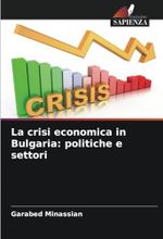 La crisi economica in Bulgaria: politiche e settori: DE Cover des Buches La crisi economica in Bulgaria: politiche e settori: DE (ISBN: 9786207616497)