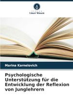 Psychologische Unterstützung für die Entwicklung der Reflexion von Junglehrern Cover des Buches Psychologische Unterstützung für die Entwicklung der Reflexion von Junglehrern (ISBN: 9786208693404)