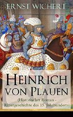 Heinrich von Plauen (Historischer Roman - Rittergeschichte des 15. Jahrhunderts): Eine Geschichte aus dem deutschen Osten Cover des Buches Heinrich von Plauen (Historischer Roman - Rittergeschichte des 15. Jahrhunderts): Eine Geschichte aus dem deutschen Osten (ISBN: 9788026842910)