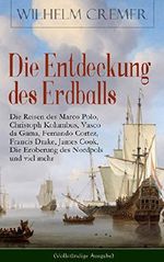 Die Entdeckung des Erdballs - Die Reisen des Marco Polo, Christoph Kolumbus, Vasco da Gama, Fernando Cortez, Francis Drake, James Cook, Die Eroberung des ... - Kühne Fahrten zu Wasser und zu Lande Cover des Buches Die Entdeckung des Erdballs - Die Reisen des Marco Polo, Christoph Kolumbus, Vasco da Gama, Fernando Cortez, Francis Drake, James Cook, Die Eroberung des ... - Kühne Fahrten zu Wasser und zu Lande (ISBN: 9788026842941)