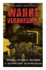 Wahre Verbrechen: Mörder, Kriminal-Prozesse & Historische Kriminalfälle Cover des Buches Wahre Verbrechen: Mörder, Kriminal-Prozesse & Historische Kriminalfälle (ISBN: 9788026863311)
