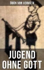 Jugend ohne Gott: Eine Darstellung gesellschaftlicher Zustände in der Zwischenkriegszeit Cover des Buches Jugend ohne Gott: Eine Darstellung gesellschaftlicher Zustände in der Zwischenkriegszeit (ISBN: 9788027211722)