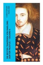 Die besten Tragödien von Marlowe: Doktor Faustus + Eduard II. Cover des Buches Die besten Tragödien von Marlowe: Doktor Faustus + Eduard II. (ISBN: 9788027347575)