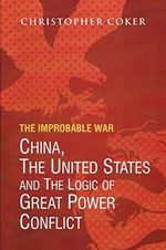 The Improbable War China, the United States and the Logic of Great Power Conflict Cover des Buches The Improbable War China, the United States and the Logic of Great Power Conflict (ISBN: 9788182748286)