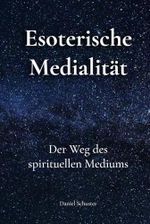 Esoterische Medialität: Der Weg des Spirituellen Mediums Cover des Buches Esoterische Medialität: Der Weg des Spirituellen Mediums (ISBN: 9788409591503)