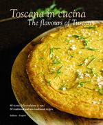 Toscana in cucina - The flavours of Tuscany Cover des Buches Toscana in cucina - The flavours of Tuscany (ISBN: 9788831403382)