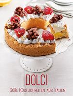 Dolci: Süße Köstlichkeiten aus Italien Cover des Buches Dolci: Süße Köstlichkeiten aus Italien (ISBN: 9788863124316)