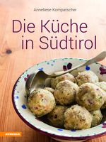 Die Küche in Südtirol Cover des Buches Die Küche in Südtirol (ISBN: 9788868392550)