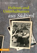 Heiteres und Unterhaltsames aus Südtirol Cover des Buches Heiteres und Unterhaltsames aus Südtirol (ISBN: 9788868396459)