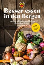 Besser essen in den Bergen - Handbuch für eine nachhaltige alpine Ernährung Cover des Buches Besser essen in den Bergen - Handbuch für eine nachhaltige alpine Ernährung (ISBN: 9788868397098)