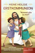 Meine Heilige Erstkommunion: Kommt alle zu mir!: Das große Geheimnis der Eucharistie liebevoll und kindgerecht erklärt Cover des Buches Meine Heilige Erstkommunion: Kommt alle zu mir!: Das große Geheimnis der Eucharistie liebevoll und kindgerecht erklärt (ISBN: 9788894659320)