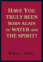 Have You Truly Been Born Again of Water and the Spirit? Cover des Buches Have You Truly Been Born Again of Water and the Spirit? (ISBN: 9788983140357)