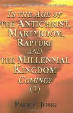 Is the Age of the Antichrist, Martyrdom, Rapture and the Millennial Kingdom Coming? (I)-Commentaries and Sermons on the Book of Revelation Cover des Buches Is the Age of the Antichrist, Martyrdom, Rapture and the Millennial Kingdom Coming? (I)-Commentaries and Sermons on the Book of Revelation (ISBN: 9788983142276)