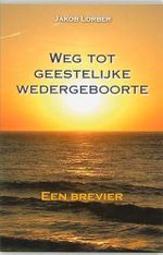 Weg tot geestelijke wedergeboorte: een brevier door het innerlijk woord ontvangen Cover des Buches Weg tot geestelijke wedergeboorte: een brevier door het innerlijk woord ontvangen (ISBN: 9789065563118)