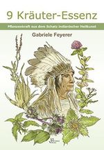 9 Kräuter-Essenz: Pflanzenkraft aus dem Schatz indianischer Heilkunst Cover des Buches 9 Kräuter-Essenz: Pflanzenkraft aus dem Schatz indianischer Heilkunst (ISBN: 9789088791529)