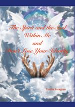 The Spirit and the Soul Within Me and Don't Lose Your Identity Cover des Buches The Spirit and the Soul Within Me and Don't Lose Your Identity (ISBN: 9789178510245)