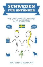 Schweden für Anfänger: Wie du schwedisch wirst - in 55 Schritten Cover des Buches Schweden für Anfänger: Wie du schwedisch wirst - in 55 Schritten (ISBN: 9789198379921)