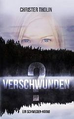 Verschwunden?: Ein Schweden-Krimi (Die Stockholm Detektive, Band 1) Cover des Buches Verschwunden?: Ein Schweden-Krimi (Die Stockholm Detektive, Band 1) (ISBN: 9789198579505)