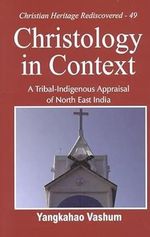 Christology in Context :: A Tribal-Indigenous Appraisal of North East India Cover des Buches Christology in Context :: A Tribal-Indigenous Appraisal of North East India (ISBN: 9789351481713)