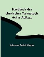 Handbuch der chemischen Technologie; Achte Auflage Cover des Buches Handbuch der chemischen Technologie; Achte Auflage (ISBN: 9789356901179)