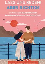 Lass uns reden! Aber richtig!: Die Kunst der ganzheitlichen Kommunikation in der Partnerschaft Cover des Buches Lass uns reden! Aber richtig!: Die Kunst der ganzheitlichen Kommunikation in der Partnerschaft (ISBN: 9789403637808)