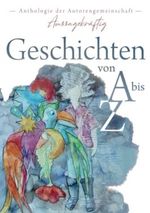 Geschichten von A bis Z: Anthologie Cover des Buches Geschichten von A bis Z: Anthologie (ISBN: 9789403653662)