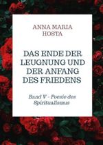 Das Ende der Leugnung und der Anfang des Friedens: Band V - Poesie des Spiritualismus Cover des Buches Das Ende der Leugnung und der Anfang des Friedens: Band V - Poesie des Spiritualismus (ISBN: 9789403660363)