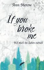 If you broke me: Hol mich ins Leben zurück Cover des Buches If you broke me: Hol mich ins Leben zurück (ISBN: 9789403684260)