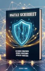 DIGITALE SICHERHEIT: GEFAHREN ERKENNEN RISIKEN VERSTEHEN EFFEKTIV SCHÜTZEN Cover des Buches DIGITALE SICHERHEIT: GEFAHREN ERKENNEN RISIKEN VERSTEHEN EFFEKTIV SCHÜTZEN (ISBN: 9789403788074)